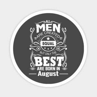 All Men Are Created Equal - Real Men Are Born in August Magnet